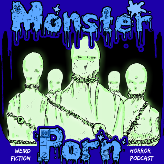 "Wearing a Sheet Doesn't Make You a Ghost" by Bret Norwood on Monster Porn Weird Fiction & Horror Podcast
