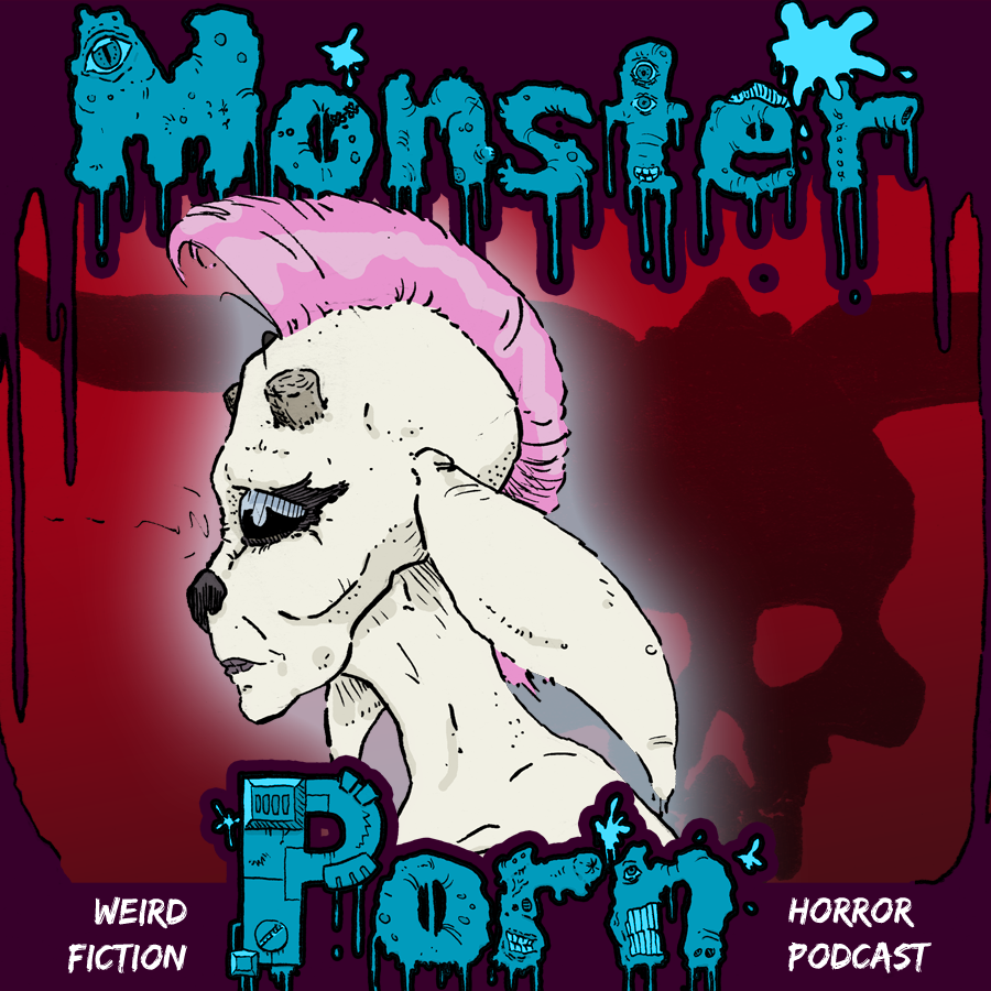 Monster Porn: Weird Fiction & Horror Podcast Monster Porn: Weird Fiction & Horror Podcast